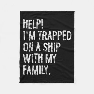 Help Trapped On A Ship With My Family Cruise Funny Fleece Blanket