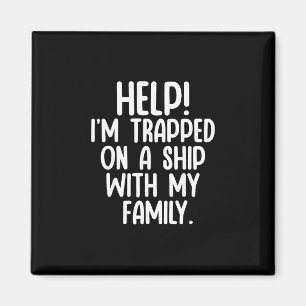 Help Trapped On A Ship With My Family Cruise Funny Magnet