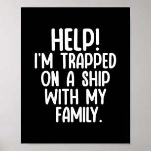 Help Trapped On A Ship With My Family Cruise Funny Poster