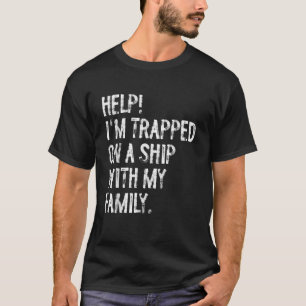 Help Trapped On A Ship With My Family Cruise Funny T-Shirt