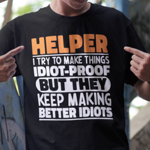 Helper I Try To Make Things Funny Sayings Helper T-Shirt