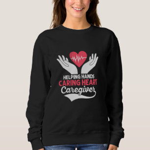 Helping Hands Caring Heart Caregiver Carer Caregiv Sweatshirt