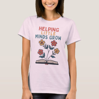 Helping Little Minds Grow – Inspirational Teacher T-Shirt