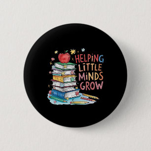 Helping Little Minds Grow Teacher First Day Back T 6 Cm Round Badge