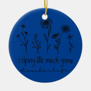 Helping Little Minds Grow Teacher Life Ceramic Ornament