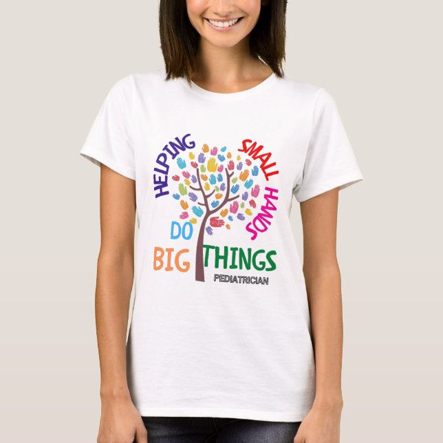 Helping Small Hands Do Big Things - Paediatrician  T-Shirt (Front)