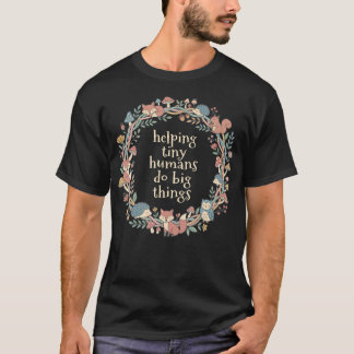 Helping Tiny Humans Do Big Things Teacher Forest T-Shirt