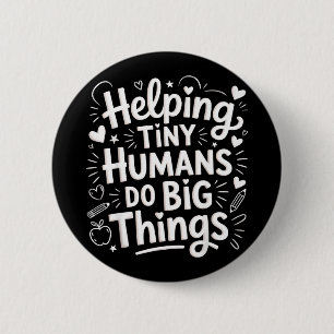 Helping Tiny Humans Do Big Things Teacher Minimal 6 Cm Round Badge