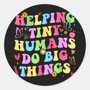 Helping tiny humans do big things teacher preschoo classic round sticker