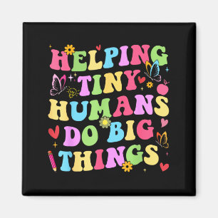 Helping tiny humans do big things teacher preschoo magnet