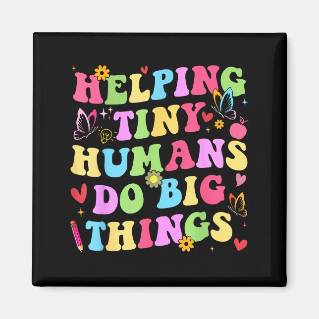 Helping tiny humans do big things teacher preschoo magnet (Front)