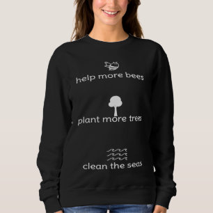 Helps more bees plant more trees clean the sea sweatshirt