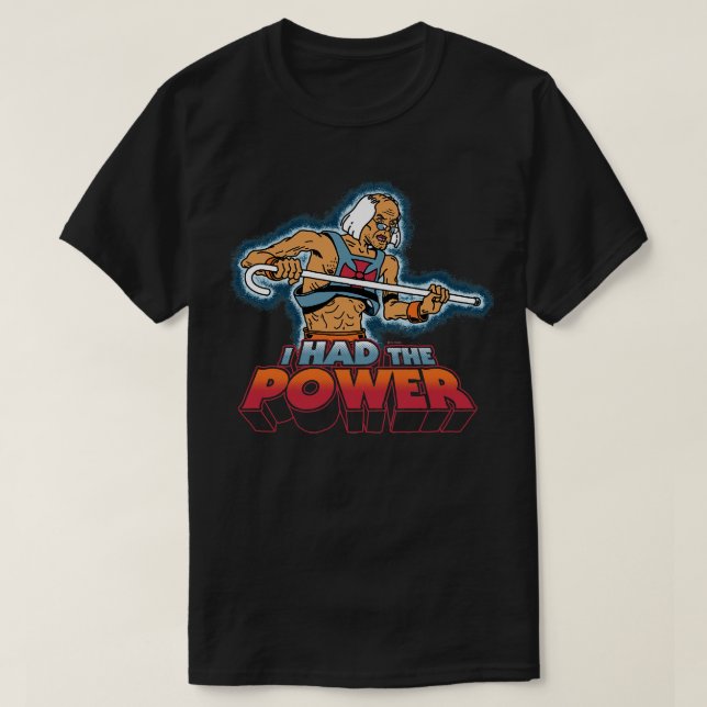 HeMan I Had The Power Funny Old Man Walking Stick  T-Shirt (Design Front)