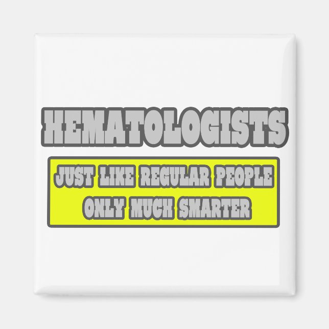 Hematologists...Much Smarter Magnet (Front)
