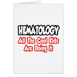 Hematology...All The Cool Kids