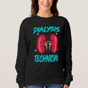 Hemodialysis Nephrology Technician Dialysis Tech K Sweatshirt