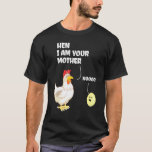 Hen I Am Your Mother Mama Birthday For Mum Chicken T-Shirt<br><div class="desc">Hen I Am Your Mother Mama Birthday For Mum Chicken Farm</div>