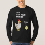 Hen I Am Your Mother Mama Birthday For Mum Chicken T-Shirt<br><div class="desc">Hen I Am Your Mother Mama Birthday For Mum Chicken Farm</div>