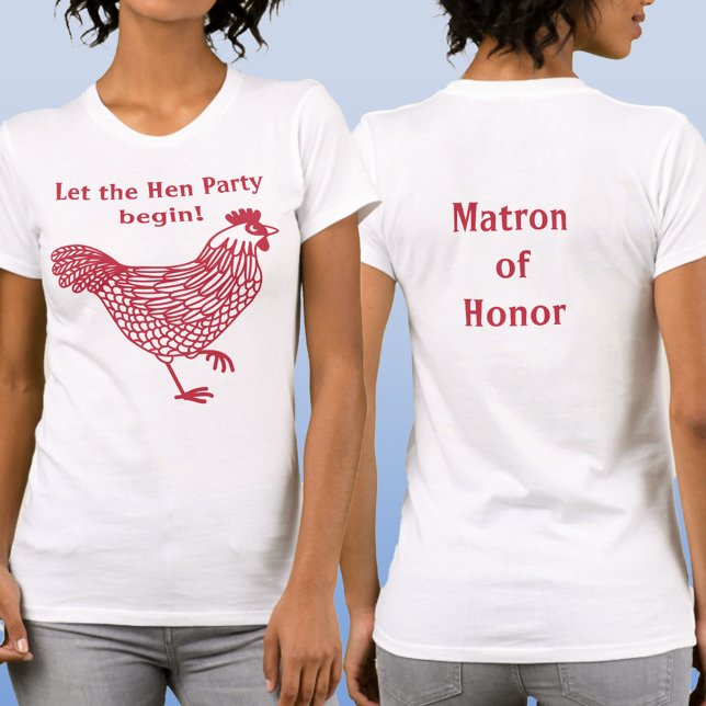 Hen Party Bachelorette Matron of Honour T-Shirt (Let the Hen Party Begin custom text Matron of Honor T-shirt)