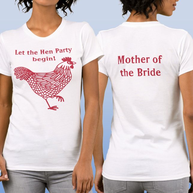 Hen Party Bachelorette Mother of the Bride T-Shirt (Let the Hen Party Begin custom text Mother of the Bride T-shirt)