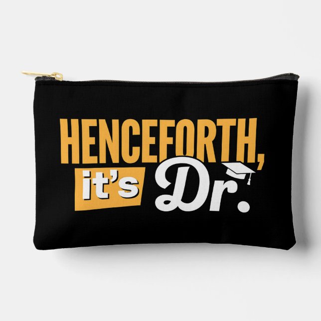 Henceforth It's Dr PhD Graduate Doctorate Degree Accessory Pouch (Front)