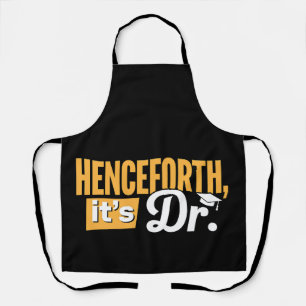 Henceforth It's Dr PhD Graduate Doctorate Degree Apron