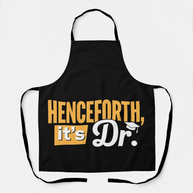 Henceforth It's Dr PhD Graduate Doctorate Degree Apron (Front)