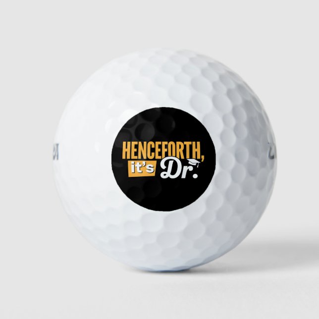 Henceforth It's Dr PhD Graduate Doctorate Degree Golf Balls (Front)