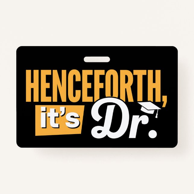 Henceforth It's Dr PhD Graduate Doctorate Degree ID Badge (Front)