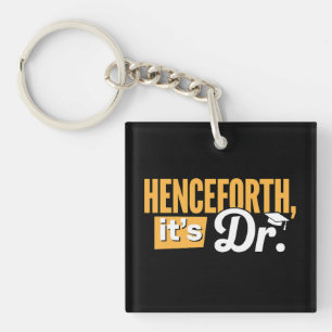 Henceforth It's Dr PhD Graduate Doctorate Degree Key Ring