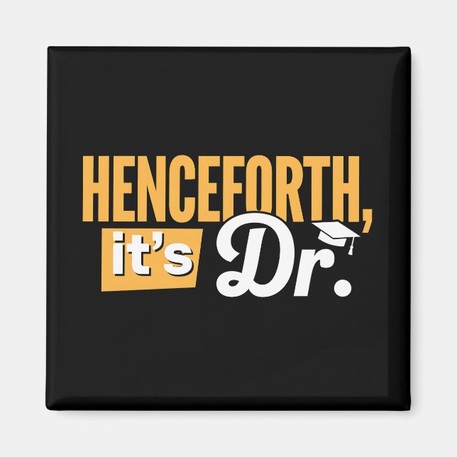 Henceforth It's Dr PhD Graduate Doctorate Degree Magnet (Front)