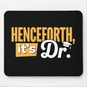 Henceforth It's Dr PhD Graduate Doctorate Degree Mouse Pad