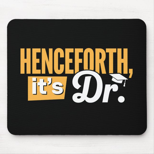 Henceforth It's Dr PhD Graduate Doctorate Degree Mouse Pad (Front)
