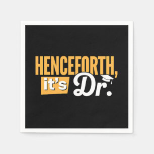 Henceforth It's Dr PhD Graduate Doctorate Degree Napkin