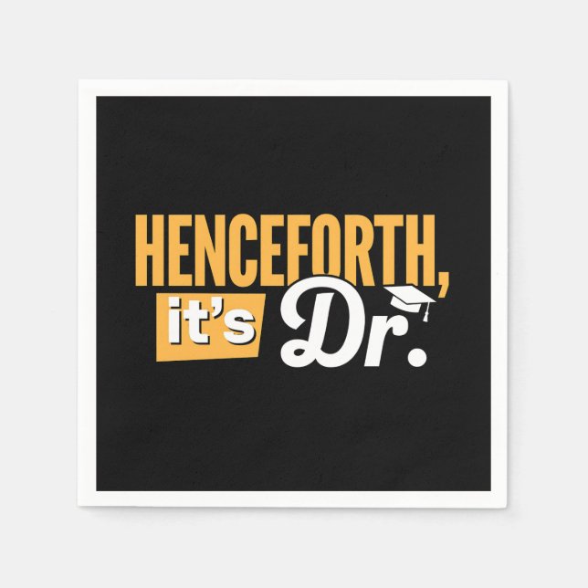 Henceforth It's Dr PhD Graduate Doctorate Degree Napkin (Front)
