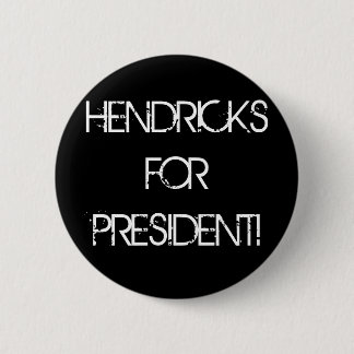 HENDRICKS FOR PRESIDENT! 6 CM ROUND BADGE