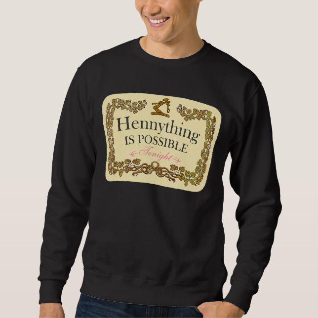 Hennything Is Possible Sweatshirt (Front)