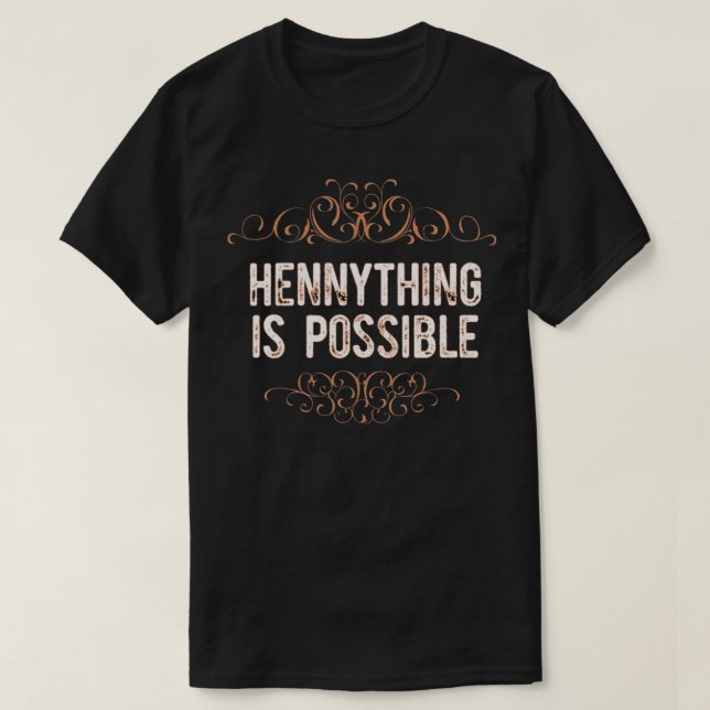 Hennything Is Possible T-Shirt (Design Front)