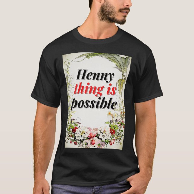 Hennything is possible T-Shirt (Front)