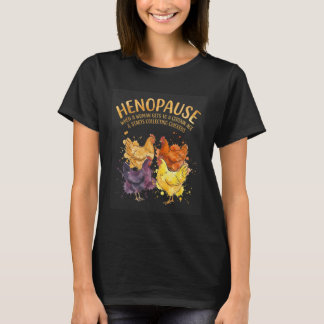 Henopause When A Woman Gets To A Certain Age Chick T-Shirt