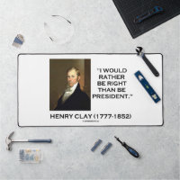 Henry Clay I Would Rather Be Right Than President