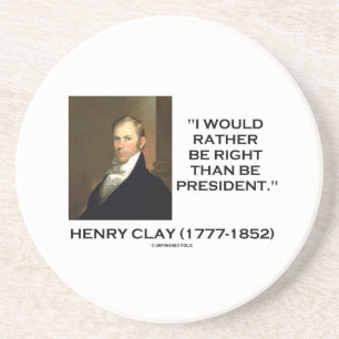 Henry Clay Would Rather Be Right Than Be President Coaster