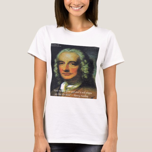 Henry Fielding "If Money's Your God" Quote T-Shirt (Front)