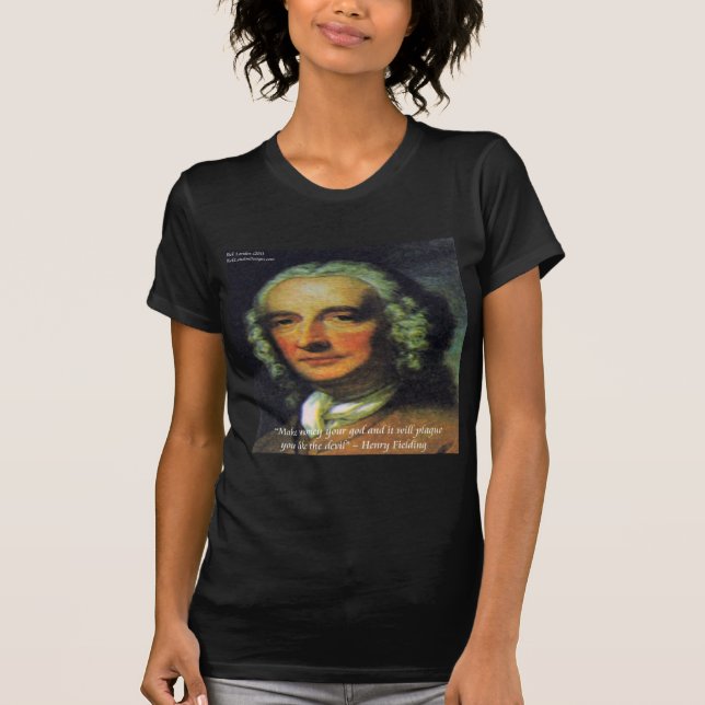 Henry Fielding "If Money's Your God" Quote T-Shirt (Front)