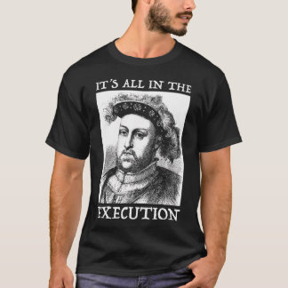 Henry Viii 8Th - English History Quote T-Shirt