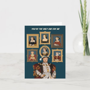 Henry VIII Six Wives You're the Only One For Me Card