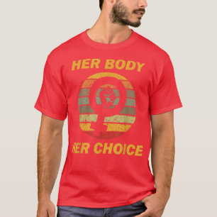 Her Body Her Choice, Pro Choice 1973 Womens Rights T-Shirt