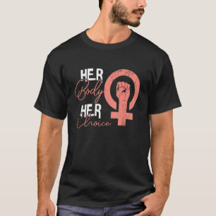 Her Body Her Choice  Pro Choice Abortion Feminist T-Shirt