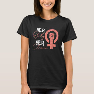 Her Body Her Choice  Pro Choice Abortion Feminist T-Shirt