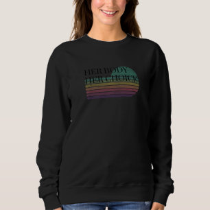 Her Body Her Choice Women's Reproductive Rights Sa Sweatshirt